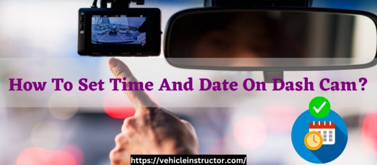 How To Set Time And Date On Dash Cam?